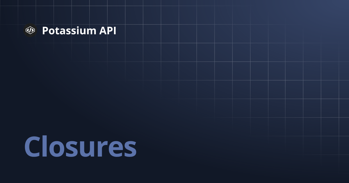 Closures | Potassium API